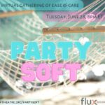 Join us for Flux’s first <em>Party Soft</em> Virtual Gathering
